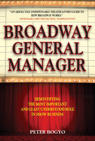 Broadway General Manager (Demystifying the Most Important and Least Understood Role in Show Business) by Peter Bogyo, 9781621536246