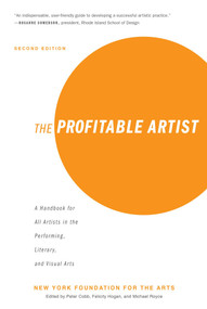 The Profitable Artist (A Handbook for All Artists in the Performing, Literary, and Visual Arts (Second Edition)) by New York Foundation for the Arts, Peter Cobb, Felicity Hogan, Michael Royce, 9781621536420