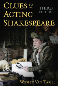 Clues to Acting Shakespeare (Third Edition) by Wesley Van Tassel, 9781621536628