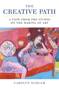 The Creative Path (A View from the Studio on the Making of Art) by Carolyn Schlam, 9781621536666