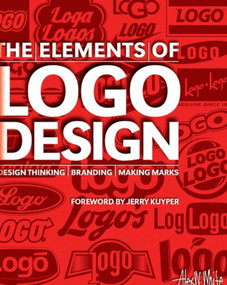 The Elements of Logo Design (Design Thinking, Branding, Making Marks) by Alex W. White, Jerry Kuyper, 9781621536741