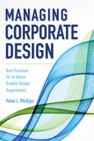 Managing Corporate Design (Best Practices for In-House Graphic Design Departments) - 9781621536758 by Peter L. Phillips, 9781621536758