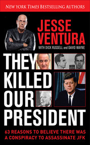 They Killed Our President (63 Reasons to Believe There Was a Conspiracy to As) by Jesse Ventura, Dick Russell, David Wayne, 9781626361393
