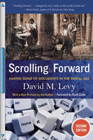 Scrolling Forward, Second Edition (Making Sense of Documents in the Digital Age) by David M. Levy, Ruth Ozeki, 9781628723274