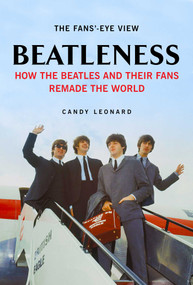 Beatleness (How the Beatles and Their Fans Remade the World) - 9781628724172 by Candy Leonard, 9781628724172