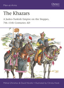 The Khazars (A Judeo-Turkish Empire on the Steppes, 7th-11th Centuries AD) by Mikhail Zhirohov, David Nicolle, Christa Hook, 9781472830135