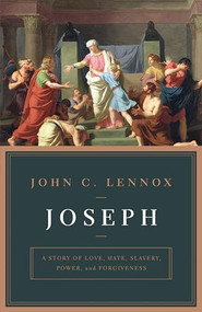 Joseph (A Story of Love, Hate, Slavery, Power, and Forgiveness) by John Lennox, 9781433562938