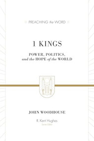 1 Kings (Power, Politics, and the Hope of the World) by John Woodhouse, R. Kent Hughes, 9781433514579