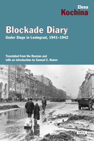Blockade Diary (Under Siege in Leningrad, 1941-1942) by Elena Kockina, SamuelC Ramer, 9781468309690