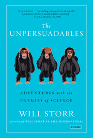 The Unpersuadables (Adventures with the Enemies of Science) by Will Storr, 9781468310108