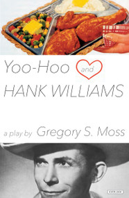 Yoo-Hoo and Hank Williams (A Play) by Gregory S. Moss, 9781468310702