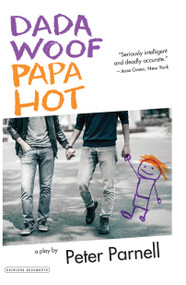 Dada Woof Papa Hot (A Play) by Peter Parnell, 9781468313963