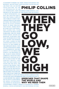 When They Go Low, We Go High (Speeches That Shape the World and Why We Need Them) by Philip Collins, 9781468316162