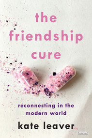 The Friendship Cure (Reconnecting in the Modern World) by Kate Leaver, 9781468316599