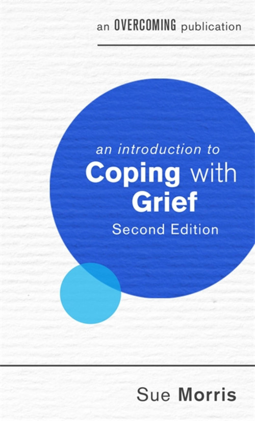 An Introduction to Coping with Grief, 2nd Edition by Sue Morris, 9781472140081