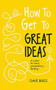 How to Get to Great Ideas (A system for smart, extraordinary thinking) by Dave Birss, 9781473692145