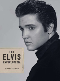 The Elvis Encyclopedia (A Visual Compendium of the King of Rock and Roll) by Adam Victor, 9781585675982