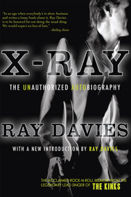 X-Ray: The Unauthorized Autobiography (A Speculative Memoir of The Kinks and the Death of the Sixties) by Ray Davies, 9781585679393