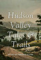 Hudson Valley Tales & Trails by Patricia Edwards Clyne, 9781590203439