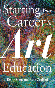 Starting Your Career in Art Education by Emily Stern, Ruth Zealand, 9781621532439