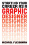 Starting Your Career as a Graphic Designer by Michael Fleishman, 9781621533986