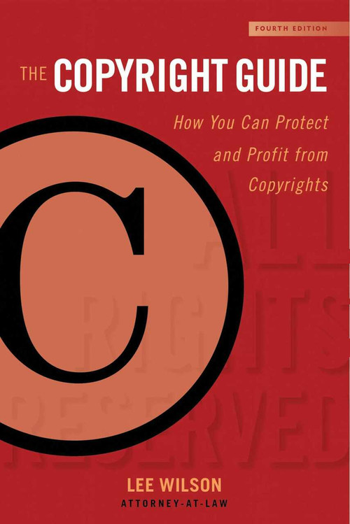 The Copyright Guide (How You Can Protect and Profit from Copyrights (Fourth Edition)) - 9781621536208 by Lee Wilson, 9781621536208