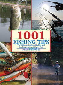 1001 Fishing Tips (The Ultimate Guide to Finding and Catching More and Bigger Fish) by Lamar Underwood, Stu Apte, 9781602396890