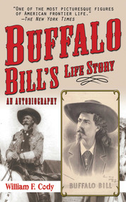 Buffalo Bill's Life Story (An Autobiography) - 9781602397521 by Buffalo Bill Cody, 9781602397521