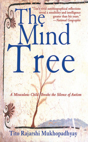 The Mind Tree (A Miraculous Child Breaks the Silence of Autism) by Tito Rajarshi Mukhopadhyay, 9781611450026