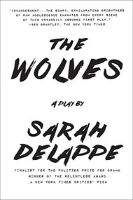 The Wolves (A Play) by Sarah DeLappe, 9781468315714