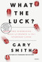 What the Luck? (The Surprising Role of Chance in our Everyday Lives) by Gary Smith, 9781468315530