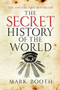 The Secret History of the World by Mark Booth, 9781590201626