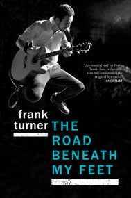 The Road Beneath My Feet (A Blisteringly Honest Memoir of Live Music and Life on Tour) by Frank Turner, 9781468314915