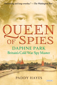 Queen of Spies (Daphne Park, Britain's Cold War Spy Master) by Paddy Hayes, 9781468316704