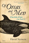Of Orcas and Men (What Killer Whales Can Teach Us) by David Neiwert, 9781468313024