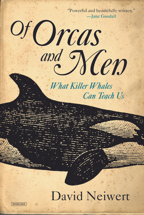 Of Orcas and Men (What Killer Whales Can Teach Us) by David Neiwert, 9781468313024