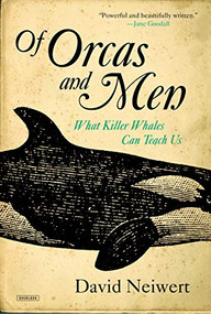 Of Orcas and Men (What Killer Whales Can Teach Us) by David Neiwert, 9781468313024