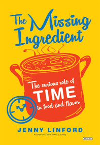 The Missing Ingredient (The Curious Role of Time in Food and Flavor) by Jenny Linford, 9781468316384