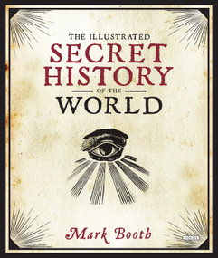 The Illustrated Secret History of the World by Mark Booth, 9781468315660