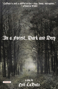 In a Forest, Dark and Deep (A Play) by Neil LaBute, 9781468307047