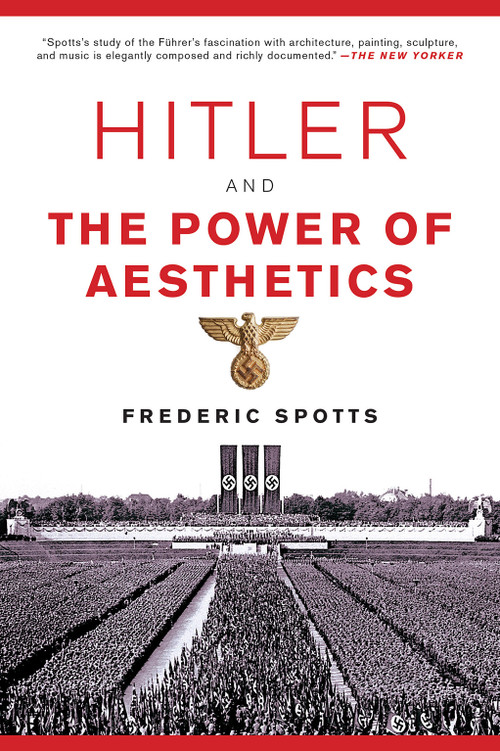 Hitler and the Power of Aesthetics by Frederic Spotts, 9781468316711