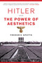 Hitler and the Power of Aesthetics by Frederic Spotts, 9781468316711