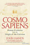 Cosmosapiens (Human Evolution from the Origin of the Universe) by John Hands, 9781468314243