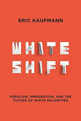 Whiteshift (Populism, Immigration, and the Future of White Majorities) by Eric Kaufmann, 9781468316971