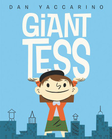 Giant Tess by Dan Yaccarino, Dan Yaccarino, 9780062670274