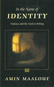 In the Name of Identity (Violence and the Need to Belong) by Amin Maalouf, Barbara Bray, 9781611453249