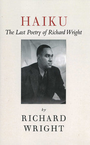 Haiku (The Last Poems of an American Icon) by Richard Wright, Julia Wright, 9781611453492
