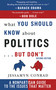 What You Should Know About Politics . . . But Don't (A Non-Partisan Guide to the Issues That Matter) by Jessamyn Conrad, 9781611454758