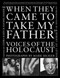 When They Came to Take My Father (Voices of the Holocaust) by Mark Seliger, Rachel Hager, Leora Kahn, 9781611455021