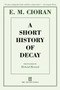 A Short History of Decay by E. M. Cioran, Richard Howard, Eugene Thacker, 9781611457360